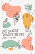 De dikke dame zingt 9789056727086 Jacqueline Roy, Boeken, Verzenden, Gelezen, Jacqueline Roy