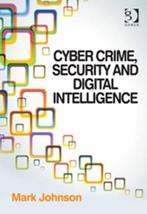 Cyber Crime, Security And Digital Intelligence 9781409454496, Verzenden, Zo goed als nieuw, Mark Johnson