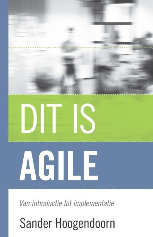 Dit is agile 9789043025324 Sander Hoogendoorn, Boeken, Informatica en Computer, Zo goed als nieuw, Verzenden