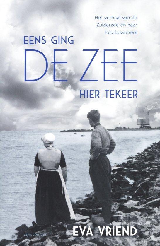 Eens ging de zee hier tekeer - 9789045036311 - ( Zuiderzee ), Boeken, Geschiedenis | Wereld, Europa, Nieuw, Verzenden
