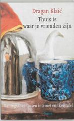 Thuis is waar je vrienden zijn 9789059360419 Dragan Klaic, Verzenden, Gelezen, Dragan Klaic