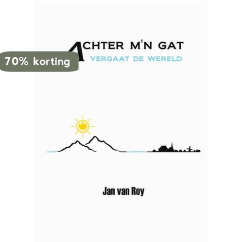 Achter mn gat vergaat de wereld 9789085709411 Jan van Roy, Boeken, Hobby en Vrije tijd, Gelezen, Verzenden