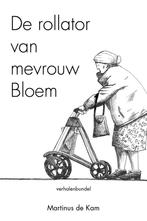 De rollator van mevrouw Bloem 9789493172203 Martinus de Kam, Boeken, Verzenden, Gelezen, Martinus de Kam