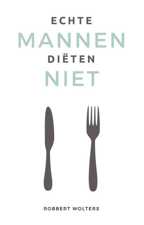 9789083227306 Echte mannen dieten niet Robbert Wolters, Boeken, Gezondheid, Dieet en Voeding, Nieuw, Verzenden