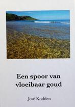 José Kodden: Een spoor van vloeibaar goud - hardcover, Boeken, Verzenden, Zo goed als nieuw, Jose Kodden