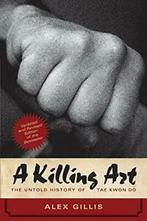 Killing Art, A : The Untold History of Tae Kwon. Gillis, Boeken, Sportboeken, Alex Gillis, Zo goed als nieuw, Verzenden