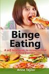 Binge Eating: A Self-Help Guide to Recovery from Eating