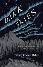 Dark Skies A Journey into the Wild Night 9781472964601, Verzenden, Zo goed als nieuw, Tiffany Francis-Baker