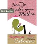 How Not to Murder Your Mother 9780330457170 Stephanie Calman, Verzenden, Gelezen, Stephanie Calman