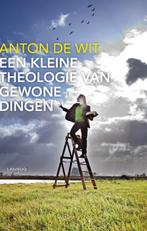 Een kleine theologie van gewone dingen 9789020988659, Verzenden, Zo goed als nieuw, Ton de Wit