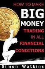 How to Make Big Money Trading in All Financial Conditions by, Boeken, Economie, Management en Marketing, Gelezen, Verzenden, Simon Watkins