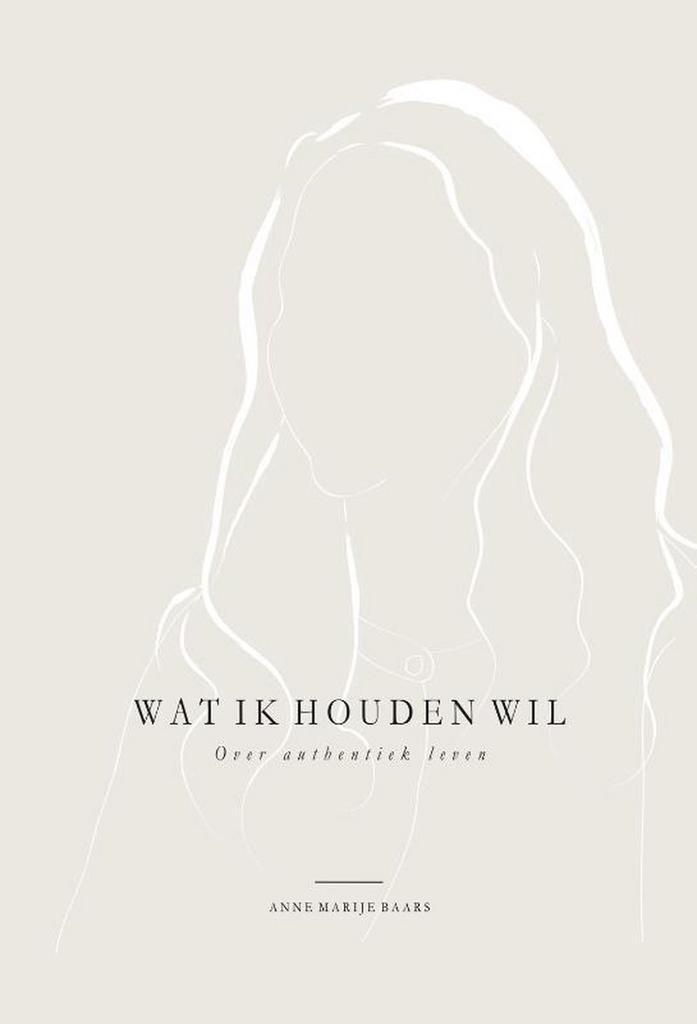 Wat ik houden wil 9789492831347 Anne Marije Baars, Boeken, Psychologie, Zo goed als nieuw, Verzenden