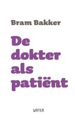 De dokter als patiënt 9789492495501 Bram Bakker, Boeken, Verzenden, Gelezen, Bram Bakker