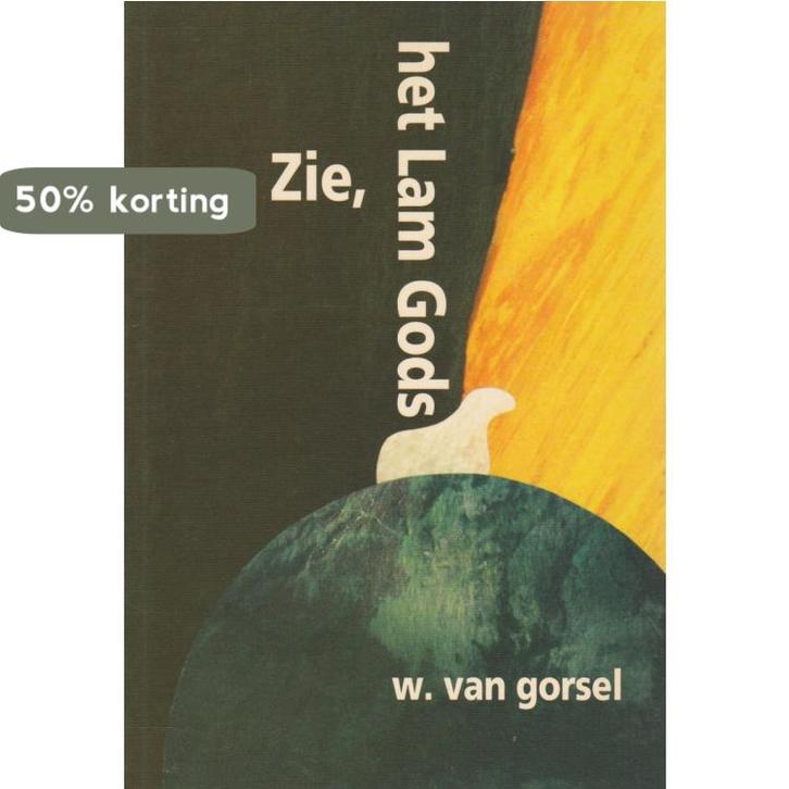 Zie, het lam Gods 9789033111297 W. van Gorsel, Boeken, Godsdienst en Theologie, Gelezen, Verzenden