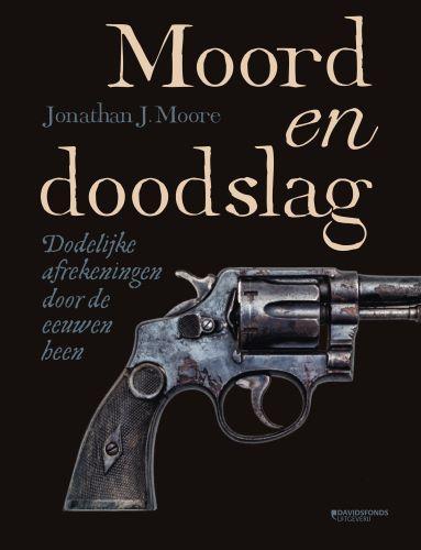Moord en doodslag 9789022338421 Jonathan J. Moore, Boeken, Geschiedenis | Wereld, Zo goed als nieuw, Verzenden