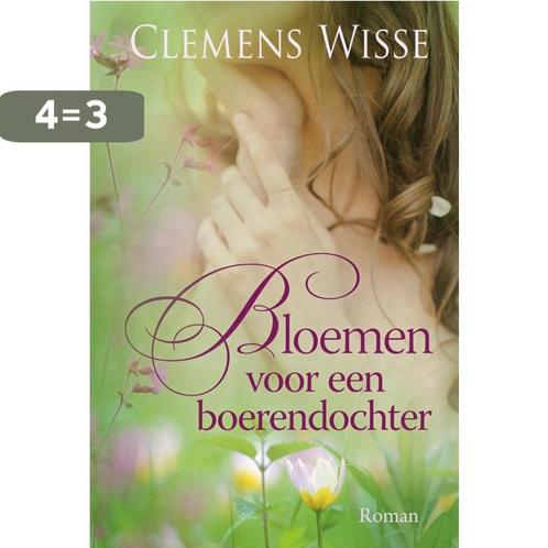 Bloemen voor een boerendochter 9789401910804 Clemens Wisse, Boeken, Streekboeken en Streekromans, Gelezen, Verzenden