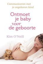 Ontmoet je baby voor de geboorte 9789460150357 Kim ONeill, Verzenden, Zo goed als nieuw, Kim O'Neill