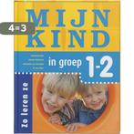 Mijn kind in groep 1 en 2 / Zo leren ze 9789006690019, Boeken, Zwangerschap en Opvoeding, Verzenden, Zo goed als nieuw, Annemarie Bon