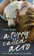 A Puppy Called Aero: How a Labrador saved a boy with ADHD by, Gelezen, Liam Creed, Verzenden