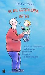 Ik wil geen opa heten! 9789038923895 Dolf de Vries, Verzenden, Zo goed als nieuw, Dolf de Vries