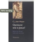 Opnieuw : wie is Jezus? 9789021139074 C.J. den Heyer, Verzenden, Zo goed als nieuw, C.J. den Heyer