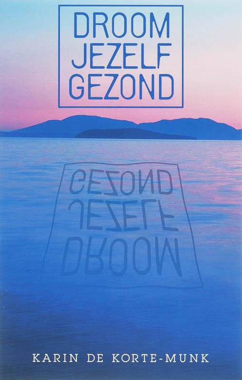 Droom jezelf gezond 9789055992096 K. de Korte-Munk, Boeken, Psychologie, Zo goed als nieuw, Verzenden