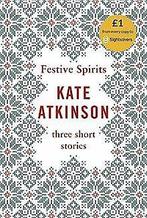 Festive Spirits: Three Christmas Stories  Atkins...  Book, Zo goed als nieuw, Atkinson, Kate, Verzenden