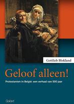 9789044135350 Geloof alleen! Gottlieb Blokland, Boeken, Verzenden, Nieuw, Gottlieb Blokland
