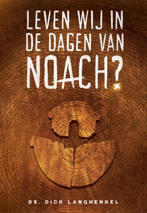Leven wij in de dagen van Noach? 9789492959799, Boeken, Godsdienst en Theologie, Gelezen, Verzenden