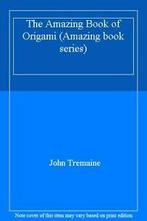 The Amazing Book of Origami (Amazing book series) By John, Boeken, Techniek, John Tremaine, Zo goed als nieuw, Verzenden