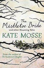 The Mistletoe Bride and Other Haunting Tales  Mosse, ..., Gelezen, Mosse, Kate, Verzenden
