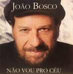 cd - Joao Bosco - Nao Vou Pro Ceu, Mas Ja Nao Vivo No Chao, Verzenden, Zo goed als nieuw