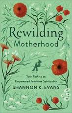 9781587435386 Rewilding Motherhood - Your Path to an Empo..., Verzenden, Nieuw, Shannon K Evans