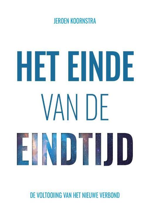 Einde van de eindtijd 9789082957808 Jeroen Koornstra, Boeken, Godsdienst en Theologie, Zo goed als nieuw, Verzenden