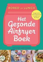 9789043931571 Bored of lunch - Het gezonde airfryer boek, Boeken, Nieuw, Nathan Anthony, Verzenden