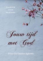 Jouw tijd met God 9789043531757 Priscilla Docter- Agteres, Boeken, Verzenden, Zo goed als nieuw, Priscilla Docter- Agteres