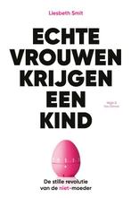 Echte vrouwen krijgen een kind 9789038806525 Liesbeth Smit, Boeken, Verzenden, Zo goed als nieuw, Liesbeth Smit