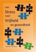 Van Stress naar Vrijheid en Gezondheid 9789491014055, Boeken, Gezondheid, Dieet en Voeding, Verzenden, Gelezen, Vera M.A. van Mierlo