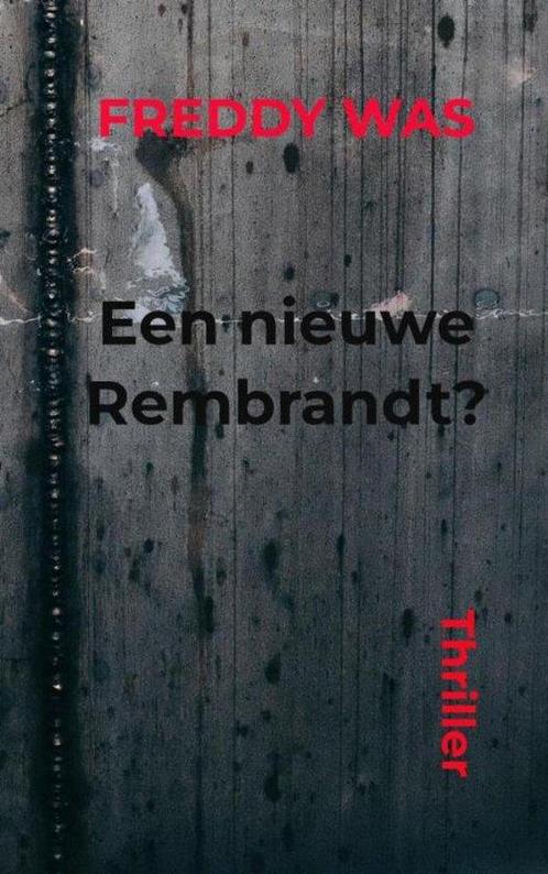Een nieuwe Rembrandt? 9789464921779 Freddy Was, Boeken, Overige Boeken, Zo goed als nieuw, Verzenden