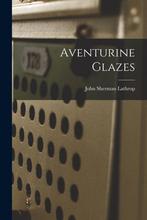 9781015135239 Aventurine Glazes John Sherman Lathrop, Nieuw, John Sherman Lathrop, Verzenden