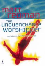 The Unquenchable Worshipper 9780854769957 Matt Redman, Boeken, Verzenden, Gelezen, Matt Redman