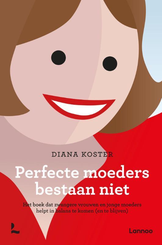 Perfecte moeders bestaan niet 9789401411455 Diana Koster, Boeken, Psychologie, Gelezen, Verzenden