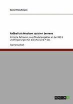 Fuball als Medium sozialen Lernens:Kritische R. Fleischmann,, Fleischmann, Daniel, Zo goed als nieuw, Verzenden