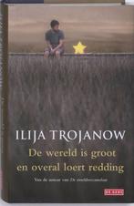 De wereld is groot en overal loert reddding 9789044514643, Verzenden, Zo goed als nieuw, Ilija Trojanow
