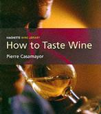 How to Taste Wine 9780304364084 Pierre Casamayor, Verzenden, Gelezen, Pierre Casamayor