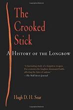 The Crooked Stick: A History of the Longbow (Weapons in, Gelezen, Hugh David Hewitt Soar, Verzenden