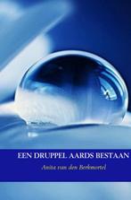 Een druppel aards bestaan 9789402108606, Verzenden, Zo goed als nieuw, Anita van den Berkmortel