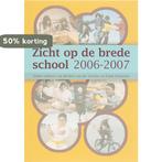 ZICHT OP DE BREDE SCHOOL 2006/2007 9789066658349, Verzenden, Zo goed als nieuw