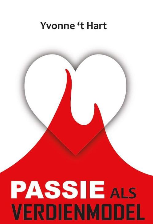 Passie als verdienmodel 9789464061031 Yvonne t Hart, Boeken, Economie, Management en Marketing, Zo goed als nieuw, Verzenden