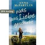 Was Aus Liebe Geschieht 9783499254819 Anna Mcpartlin, Verzenden, Gelezen, Anna Mcpartlin